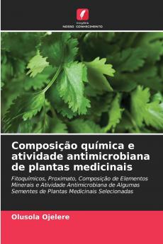 Composição química e atividade antimicrobiana de plantas medicinais