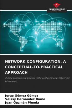 NETWORK CONFIGURATION A CONCEPTUAL-TO-PRACTICAL APPROACH