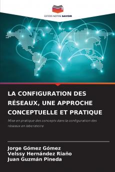 LA CONFIGURATION DES RÉSEAUX UNE APPROCHE CONCEPTUELLE ET PRATIQUE