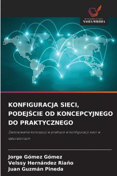 KONFIGURACJA SIECI PODEJŚCIE OD KONCEPCYJNEGO DO PRAKTYCZNEGO