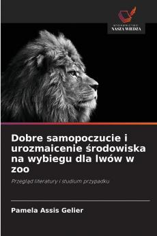 Dobre samopoczucie i urozmaicenie środowiska na wybiegu dla lwów w zoo