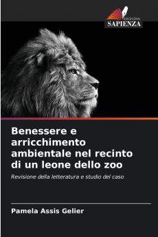 Benessere e arricchimento ambientale nel recinto di un leone dello zoo
