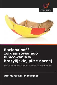 Racjonalność zorganizowanego kibicowania w brazylijskiej piłce nożnej
