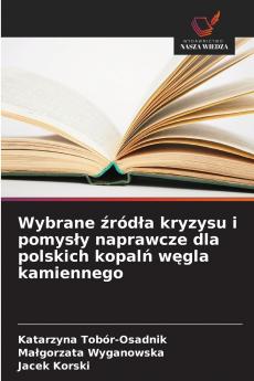 Wybrane źródła kryzysu i pomysły naprawcze dla polskich kopalń węgla kamiennego