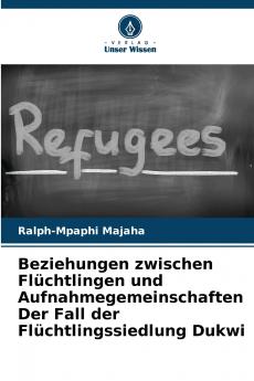 Beziehungen zwischen Flüchtlingen und Aufnahmegemeinschaften Der Fall der Flüchtlingssiedlung Dukwi