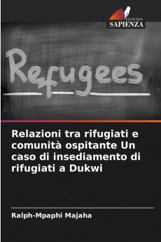 Relazioni tra rifugiati e comunità ospitante Un caso di insediamento di rifugiati a Dukwi