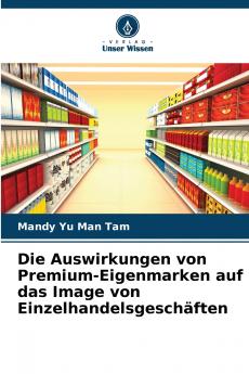 Die Auswirkungen von Premium-Eigenmarken auf das Image von Einzelhandelsgeschäften