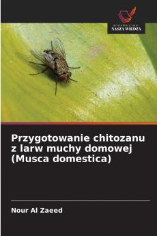 Przygotowanie chitozanu z larw muchy domowej (Musca domestica)