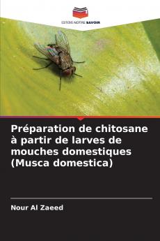 Préparation de chitosane à partir de larves de mouches domestiques (Musca domestica)