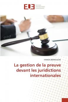 La gestion de la preuve devant les juridictions internationales