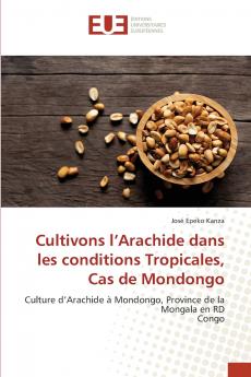 Cultivons l'Arachide dans les conditions Tropicales Cas de Mondongo