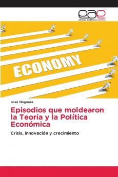 Episodios que moldearon la Teoría y la Política Económica