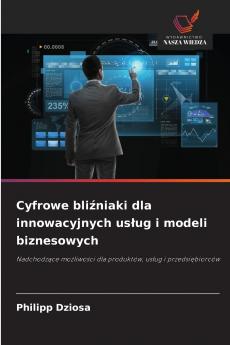 Cyfrowe bliźniaki dla innowacyjnych usług i modeli biznesowych