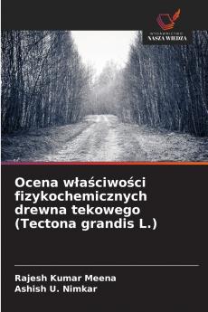 Ocena właściwości fizykochemicznych drewna tekowego (Tectona grandis L.)