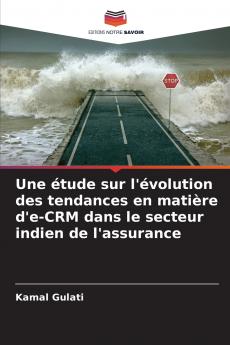 Une étude sur l'évolution des tendances en matière d'e-CRM dans le secteur indien de l'assurance