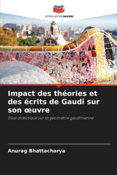 Impact des théories et des écrits de Gaudi sur son œuvre