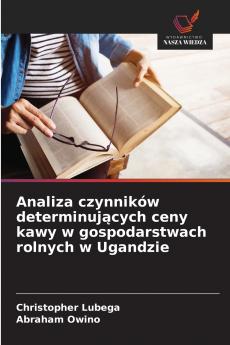 Analiza czynników determinujących ceny kawy w gospodarstwach rolnych w Ugandzie