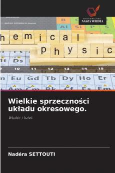 Wielkie sprzeczności układu okresowego.