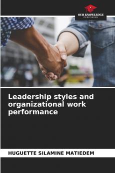 Leadership styles and organizational work performance