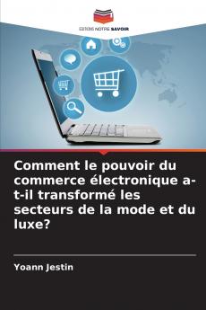 Comment le pouvoir du commerce électronique a-t-il transformé les secteurs de la mode et du luxe?