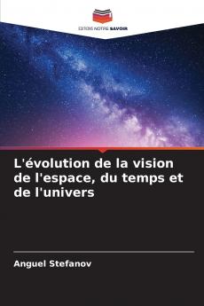 L'évolution de la vision de l'espace du temps et de l'univers