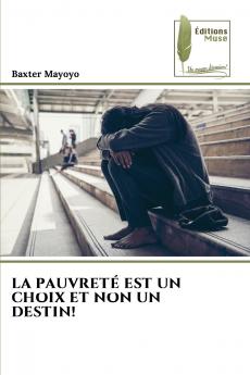 LA PAUVRETÉ EST UN CHOIX ET NON UN DESTIN!