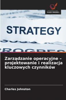 Zarządzanie operacyjne - projektowanie i realizacja kluczowych czynników
