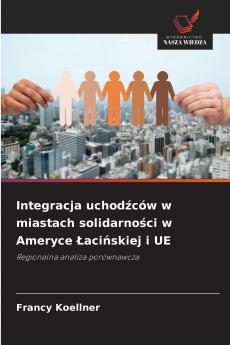 Integracja uchodźców w miastach solidarności w Ameryce Łacińskiej i UE