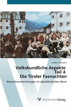 Volkskundliche Aspekte Teil 4 Die Tiroler Fasnachten