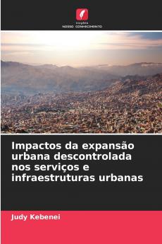 Impactos da expansão urbana descontrolada nos serviços e infraestruturas urbanas
