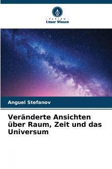 Veränderte Ansichten über Raum Zeit und das Universum
