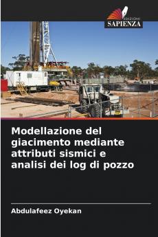 Modellazione del giacimento mediante attributi sismici e analisi dei log di pozzo