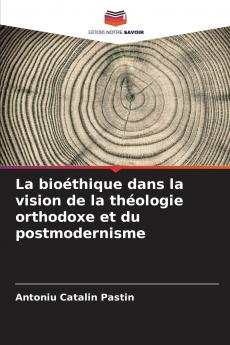 La bioéthique dans la vision de la théologie orthodoxe et du postmodernisme