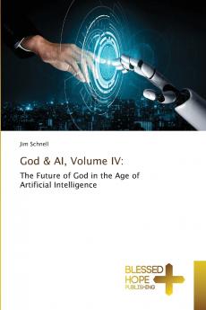 God & AI Volume IV