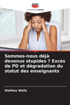 Sommes-nous déjà devenus stupides ? Excès de PD et dégradation du statut des enseignants