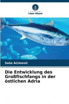 Die Entwicklung des Großfischfangs in der östlichen Adria
