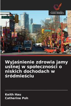 Wyjaśnienie zdrowia jamy ustnej w społeczności o niskich dochodach w śródmieściu