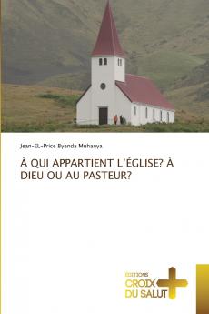À QUI APPARTIENT L'ÉGLISE? À DIEU OU AU PASTEUR?
