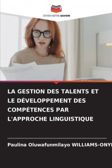 LA GESTION DES TALENTS ET LE DÉVELOPPEMENT DES COMPÉTENCES PAR L'APPROCHE LINGUISTIQUE