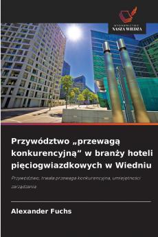 Przywództwo „przewagą konkurencyjną w branży hoteli pięciogwiazdkowych w Wiedniu