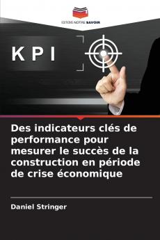 Des indicateurs clés de performance pour mesurer le succès de la construction en période de crise économique