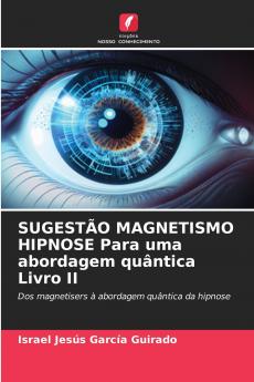 SUGESTÃO MAGNETISMO HIPNOSE Para uma abordagem quântica Livro II