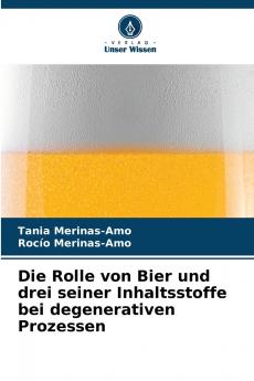 Die Rolle von Bier und drei seiner Inhaltsstoffe bei degenerativen Prozessen