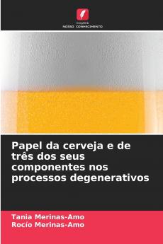 Papel da cerveja e de três dos seus componentes nos processos degenerativos
