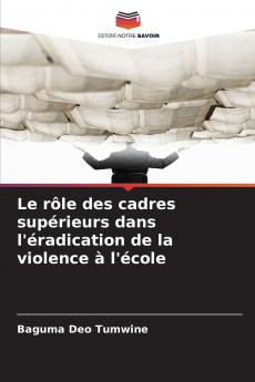 Le rôle des cadres supérieurs dans l'éradication de la violence à l'école