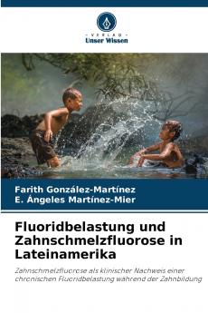 Fluoridbelastung und Zahnschmelzfluorose in Lateinamerika