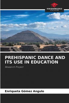 PREHISPANIC DANCE AND ITS USE IN EDUCATION