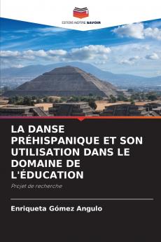 LA DANSE PRÉHISPANIQUE ET SON UTILISATION DANS LE DOMAINE DE L'ÉDUCATION