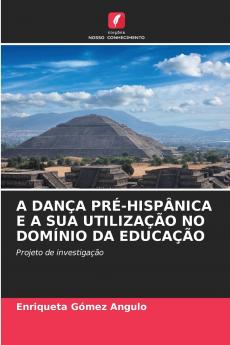 A DANÇA PRÉ-HISPÂNICA E A SUA UTILIZAÇÃO NO DOMÍNIO DA EDUCAÇÃO