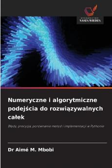 Numeryczne i algorytmiczne podejścia do rozwiązywalnych całek